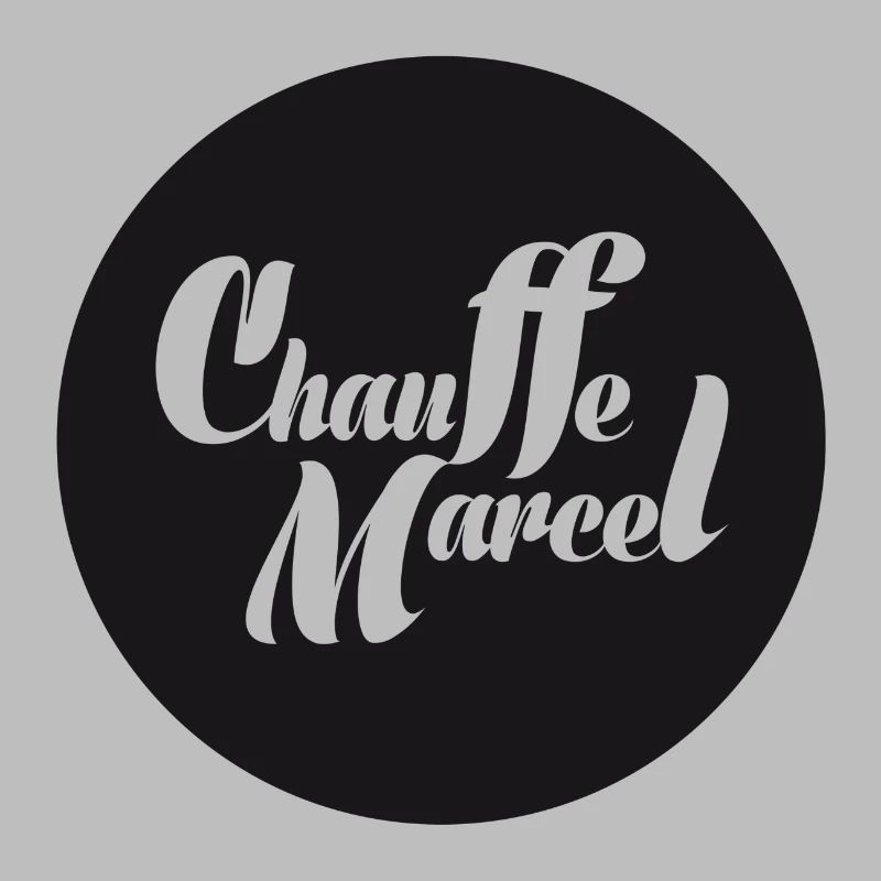 CHAUFFE MARCEL!