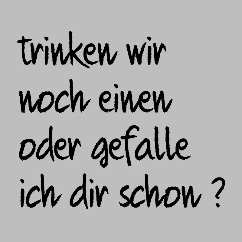 trinken wir noch einen oder gefalle ich dir schon?