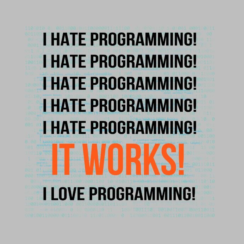 I hate programming It works I love programming