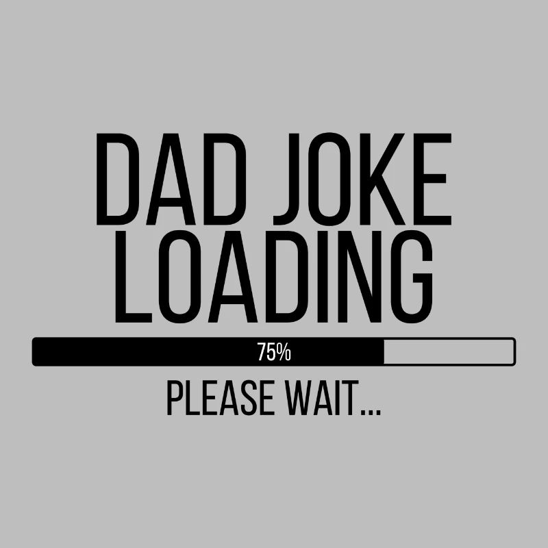 Dad Joke Loading Please Wait