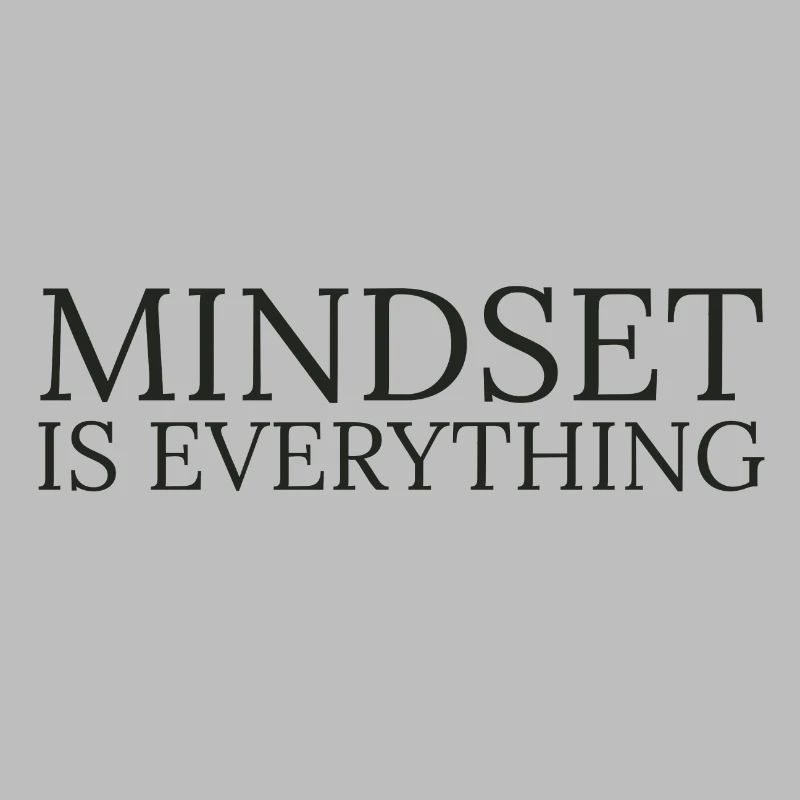 Mindset is everything