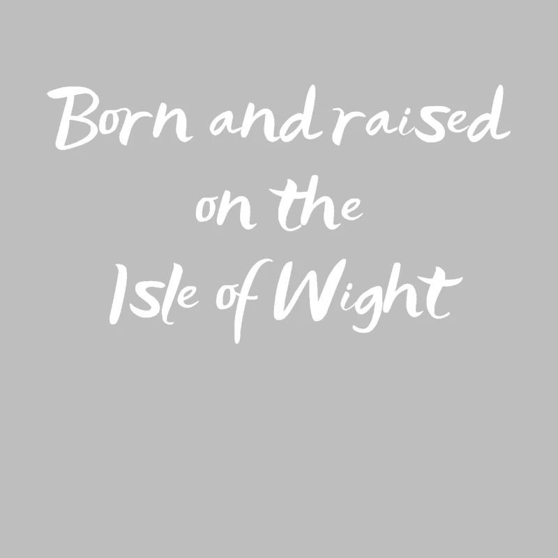 Né et élevé sur l'île de Wight - Texte blanc