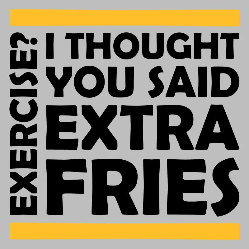 Exercise Extra Fries Zitat