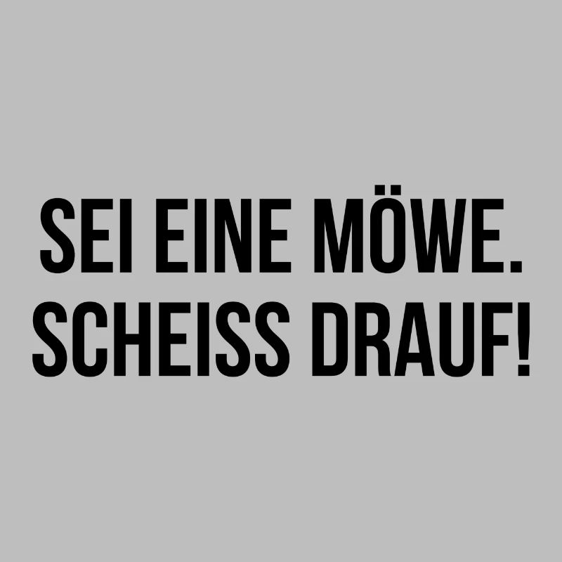 Sei eine Möwe scheiss drauf