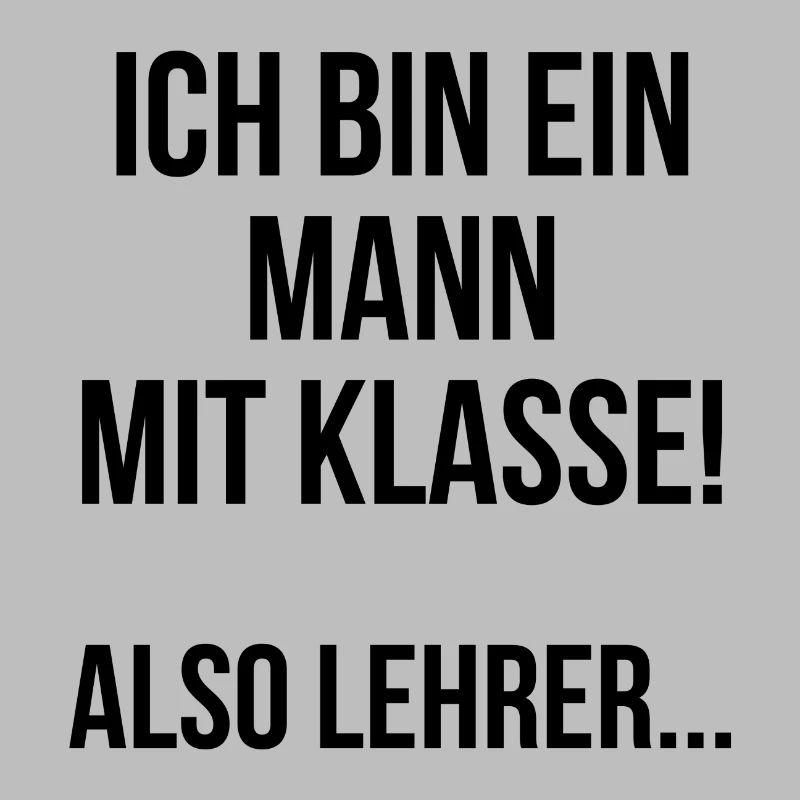 Ich bin ein Mann mit Klasse also Lehrer