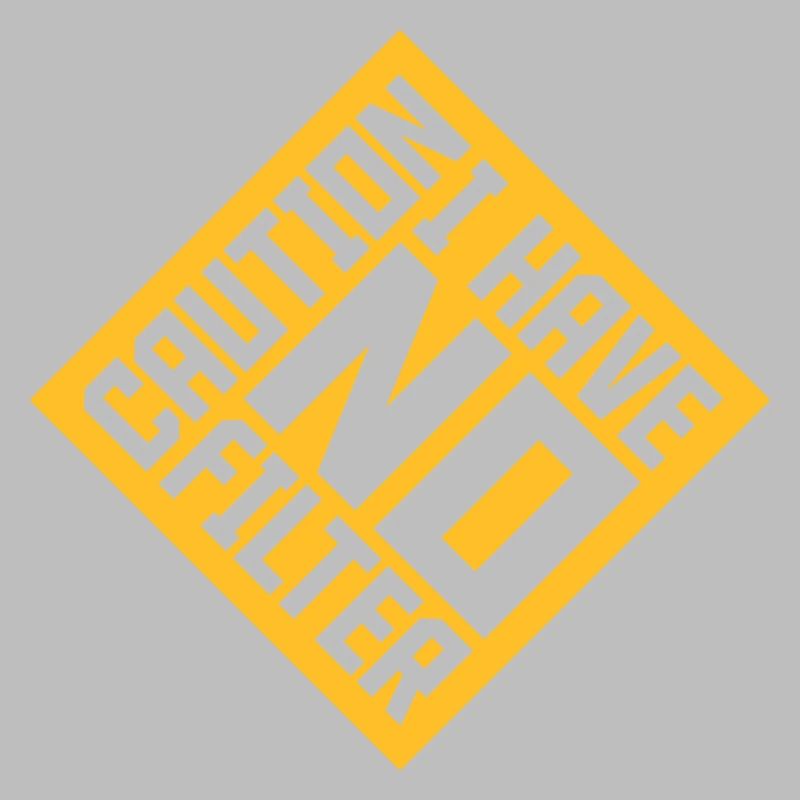 caution no filter quote