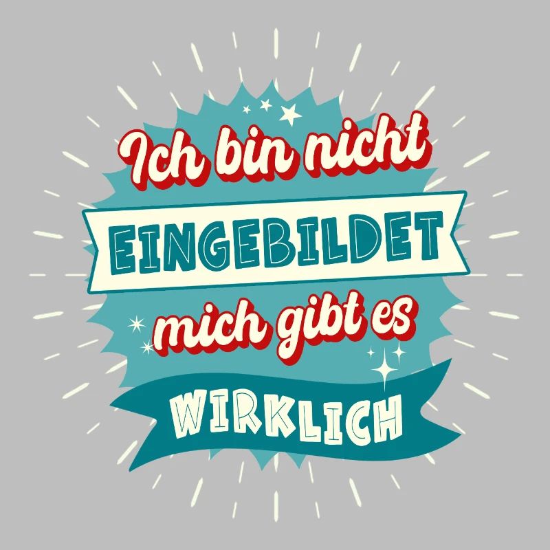 Ich bin nicht eingebildet mich gibt es wirklich