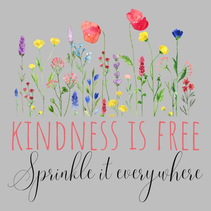 Kindness is free, sprinkle it everywhere