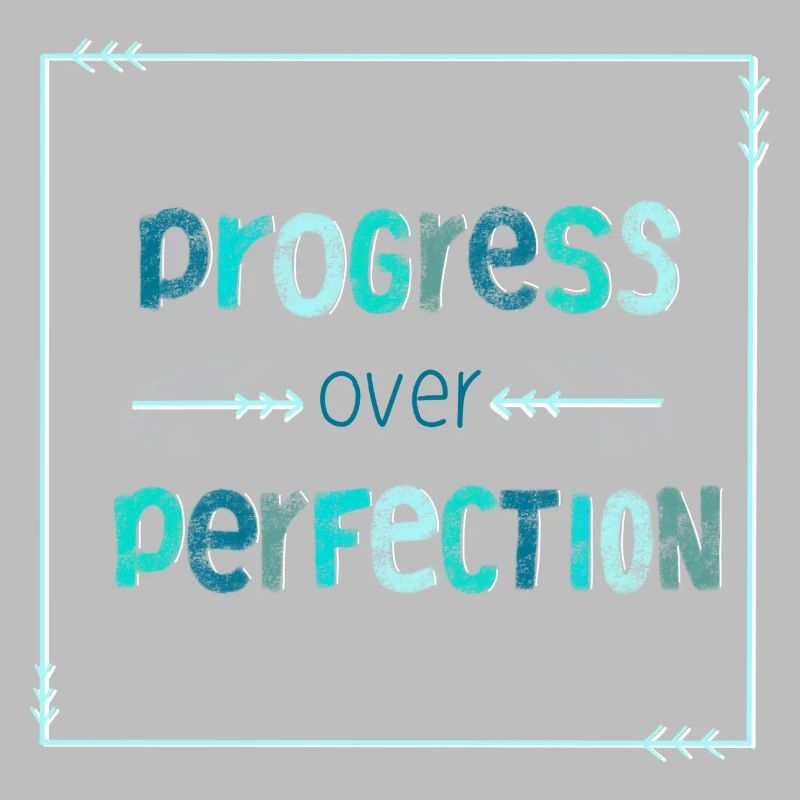 Le progrès sur la perfection - pas de perfectionnisme