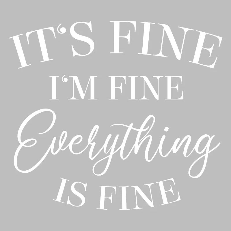 It’s Fine I’m Fine Everything Is Fine - Sort