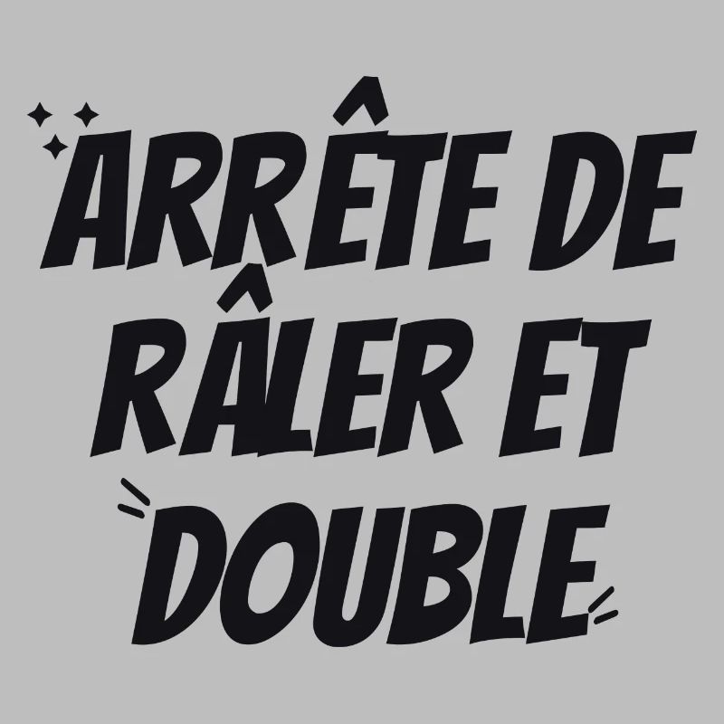 ARRête de Râler et double