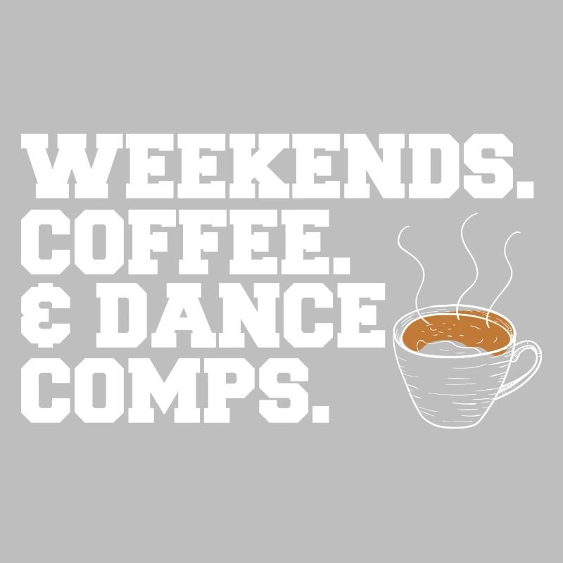 Weekends Coffee And Dance Comps Dance Mom Dancer