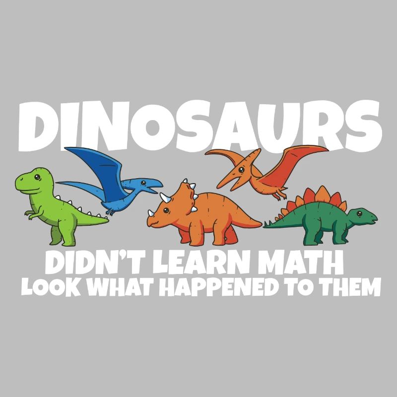 Dinosaurs Didn't Learn Math Funny Mathematics