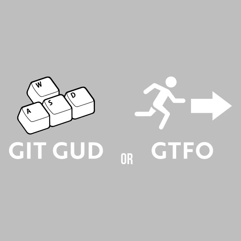 Git gud or GTFO