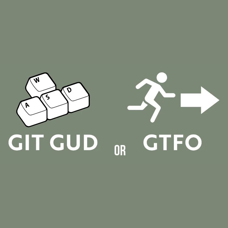Git gud oder weggehen