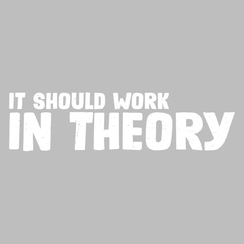 It Should Work In Theory 7