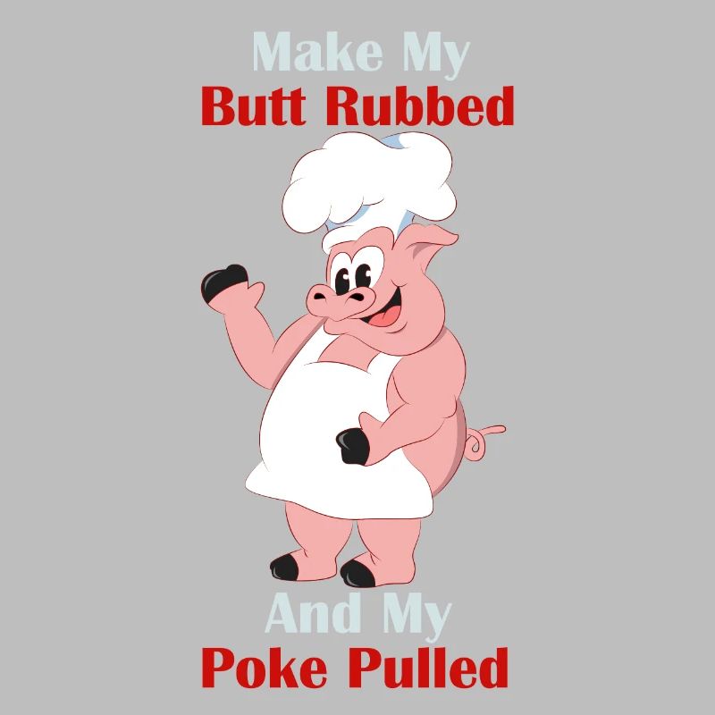 Make My Butt Rubbed And My Poke Pulled Griller
