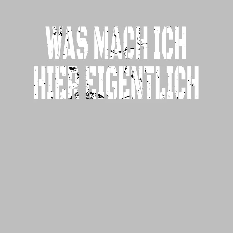 WAS MACHE ICH HIER EIGENTLICH?
