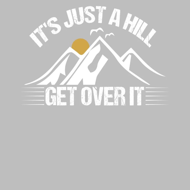 Its Just A Hill Get Over It