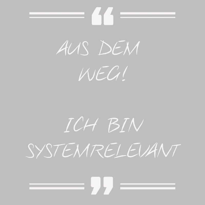 Aus dem Weg! Ich bin systemrelevant