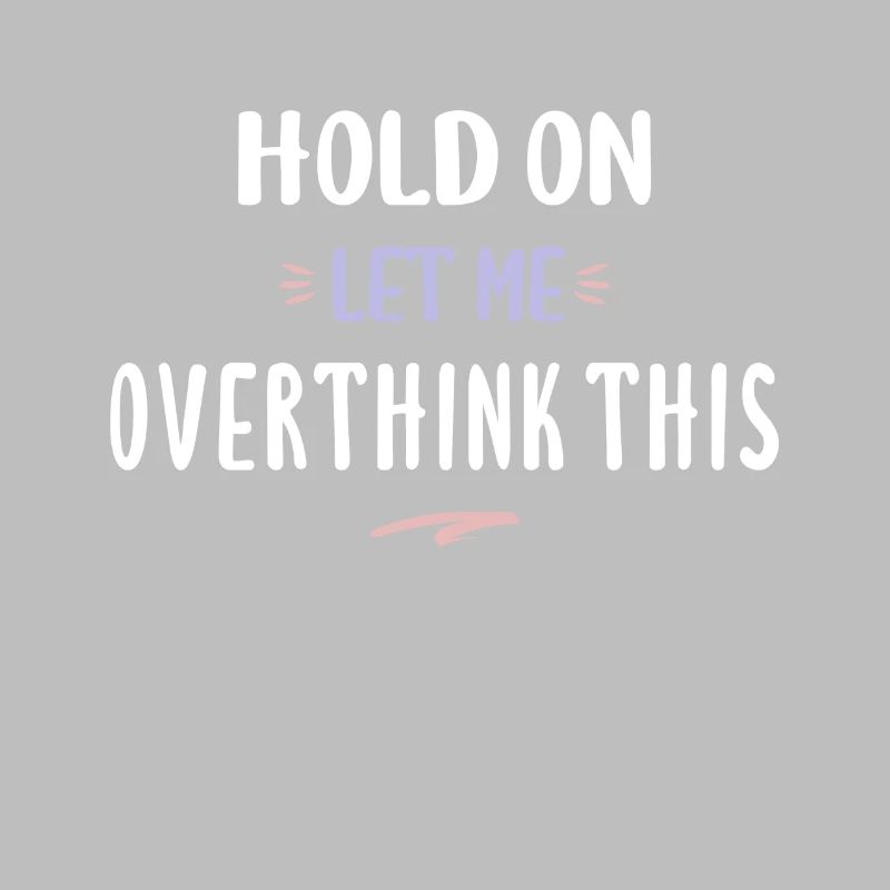 Hold On Let Me Overthink This Funny Overthink Gift