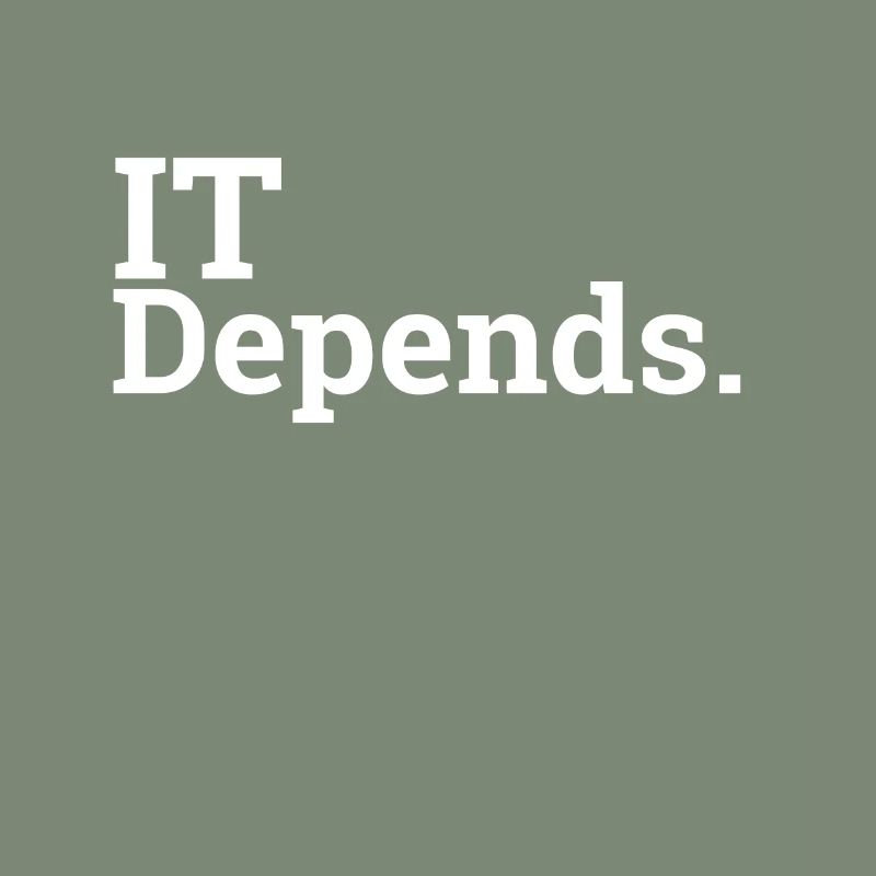"IT Depends." | Computer Science, Computer Scientist