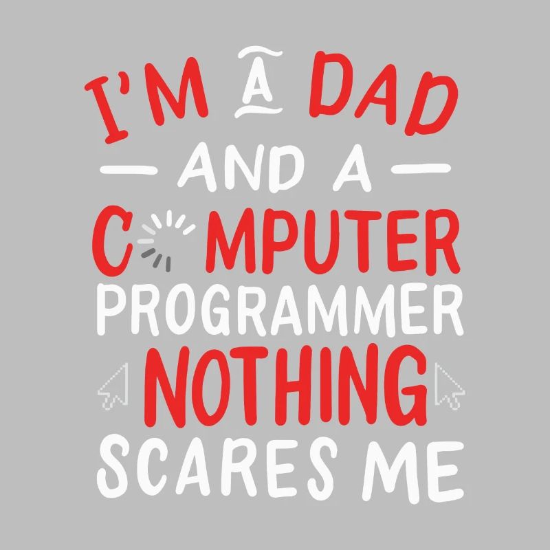 I'm A Dad And A Computer Programmer Nothing