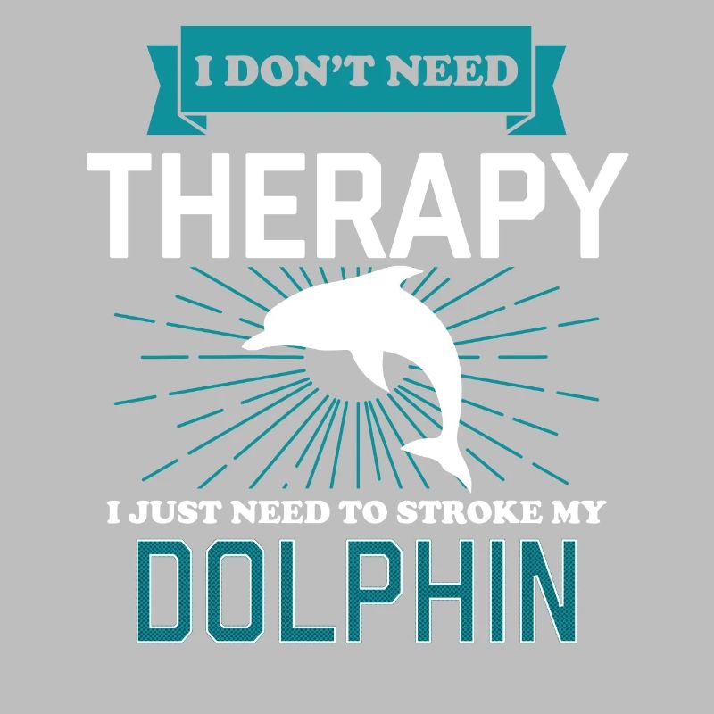 I Dont Need Therapy - DOLPHINS