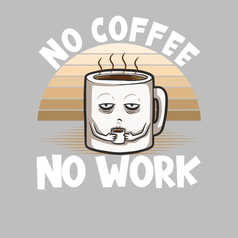 Kaffee No Coffee No Work