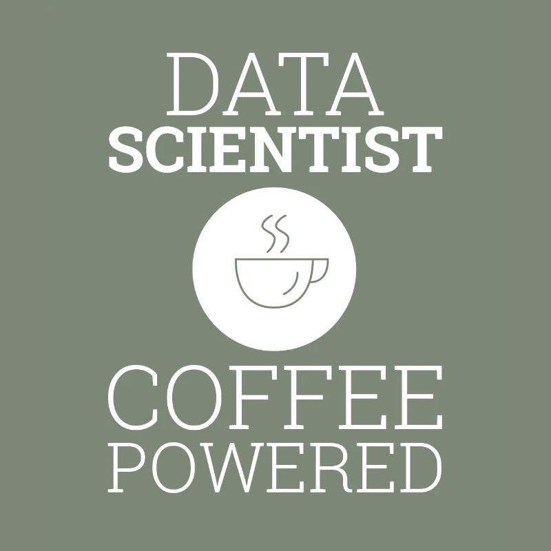 "Data Scientist Coffee Powered" | Data Scientist