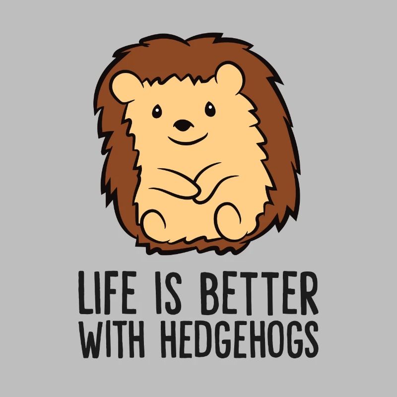 Life Is better With Hedgehogs