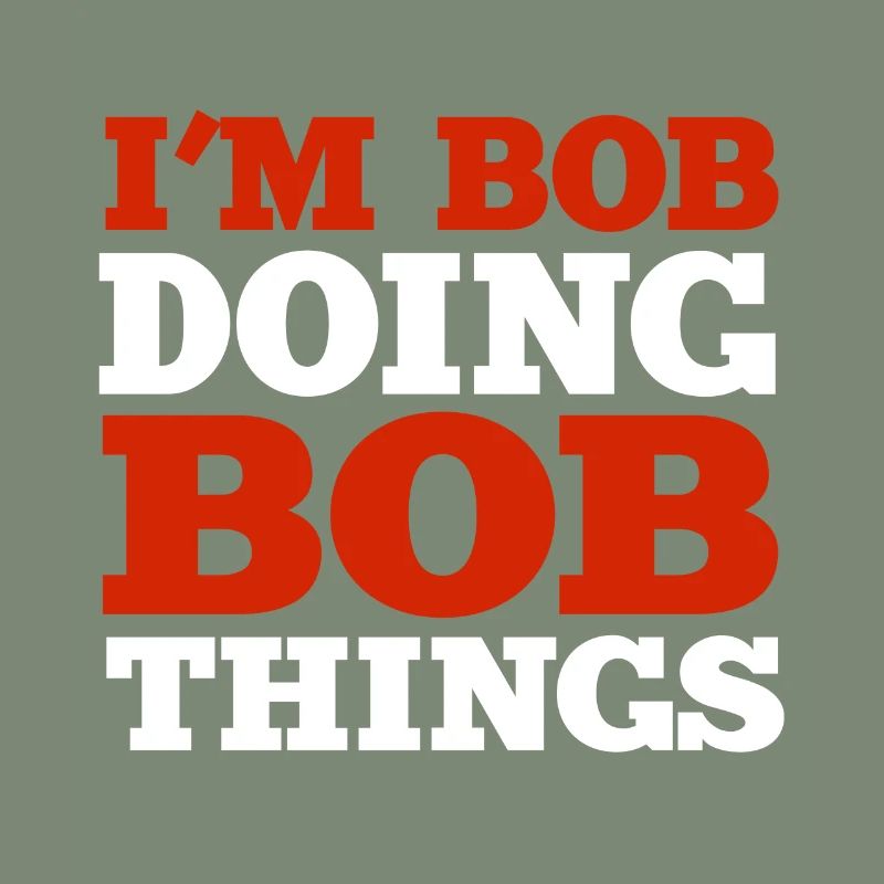 I m Bob Doing Bob Things Name Saying Gift