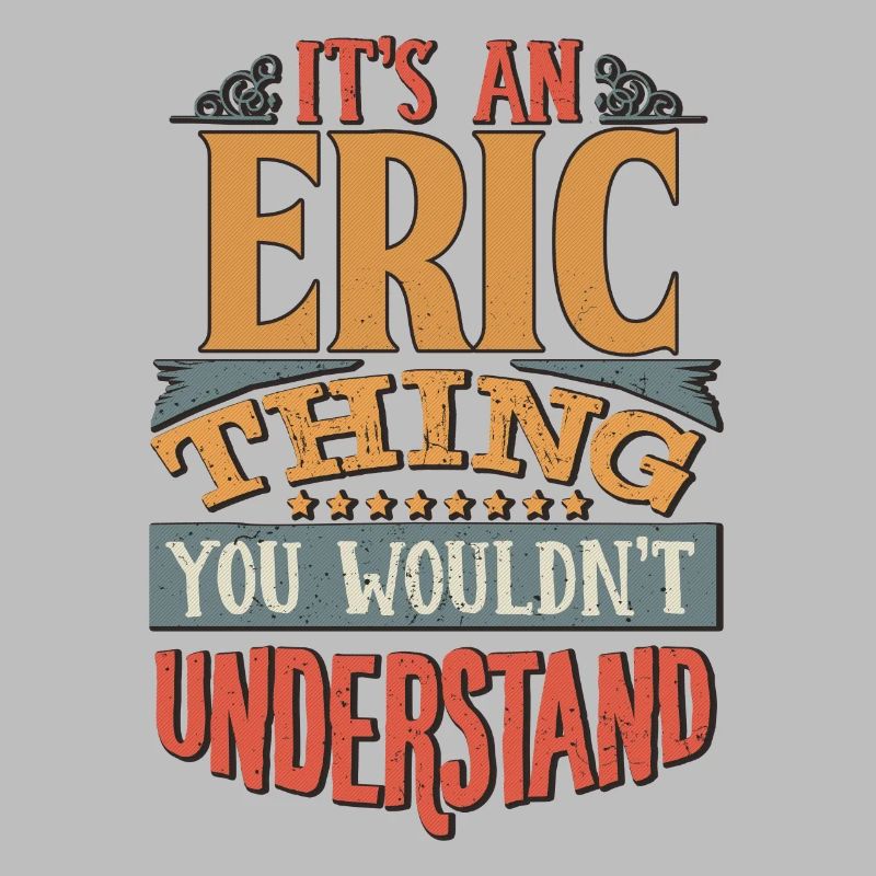 It's An Eric Thing You Wouldn't Understand - Eric