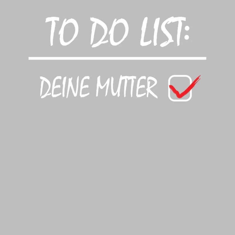 TO DO LISTE DEINE MUTTER