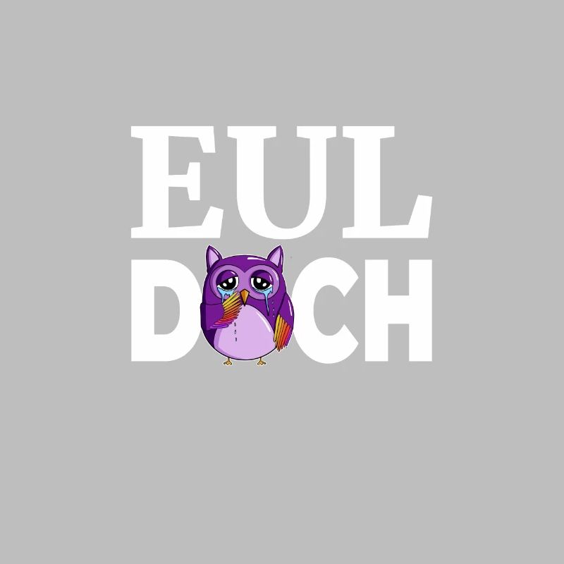 mit Wortwitz Eul Doch statt Heul Doch