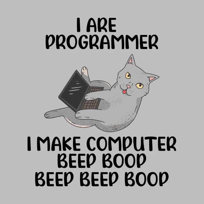 I Are Programmer I Make Computer Beep Bop Coder So