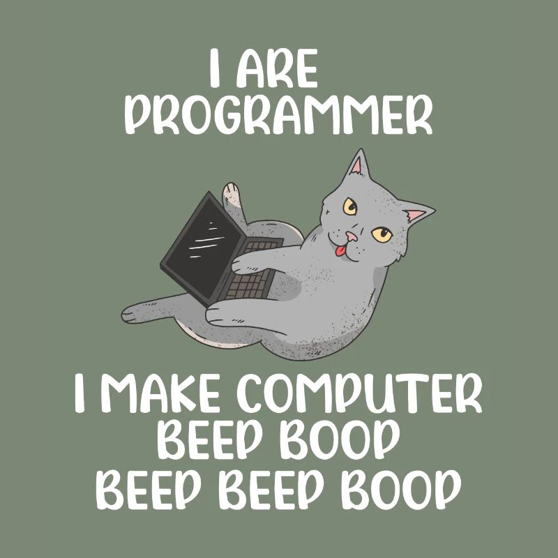 I Are Programmer I Make Computer Beep Bop Coder So
