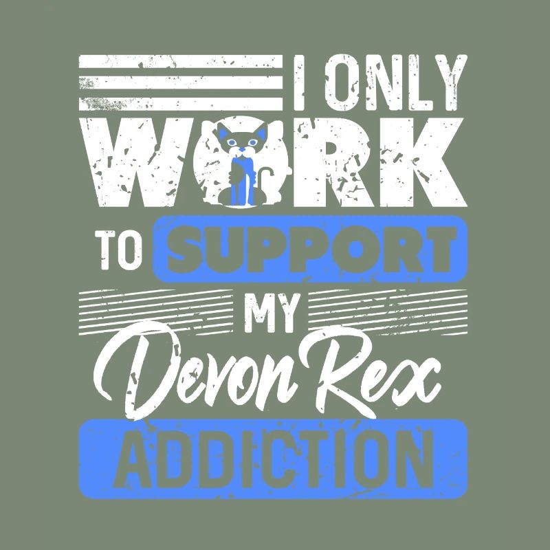I Only Work To Support My Devon Rex Addiction