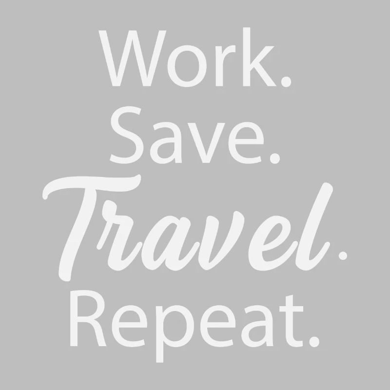 Work. Save. Travel. Repeat.
