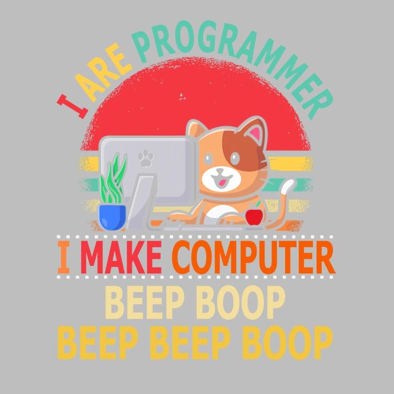 I Are Programmer I make Computer Beep Boop