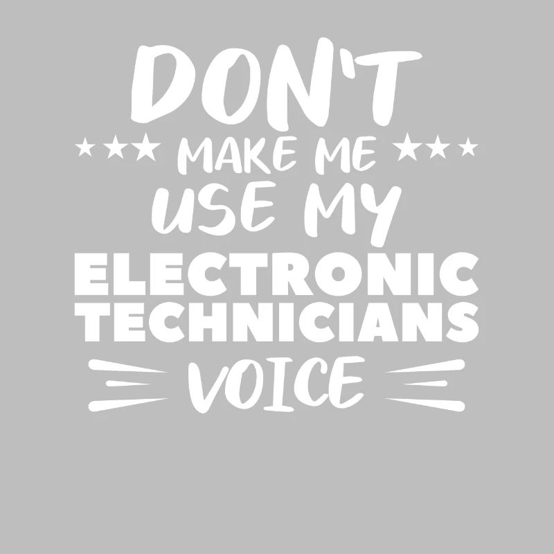 Ne me faites pas utiliser la voix de mes techniciens en électronique