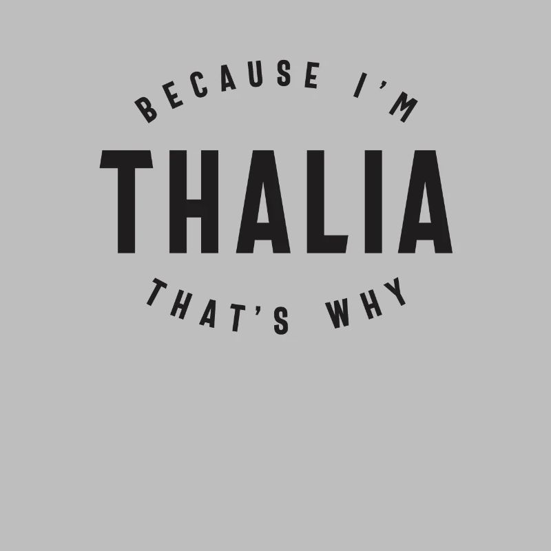 Because I'm Thalia That's Why Personalized Name