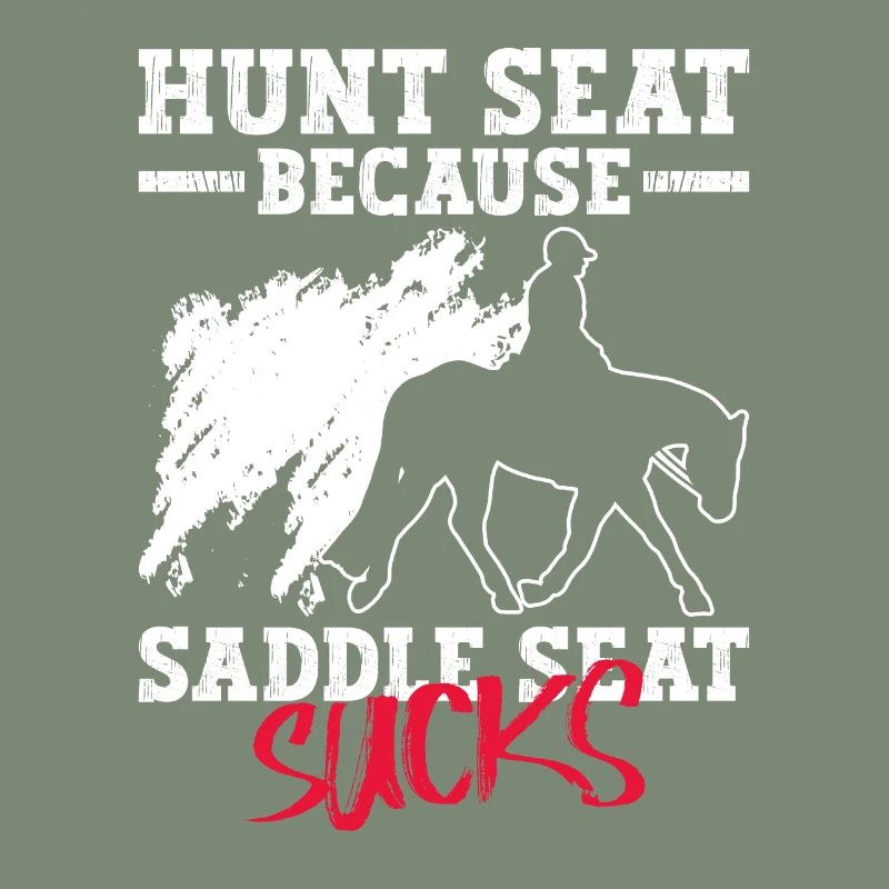 Hunt Because Saddle Sucks - Hunt