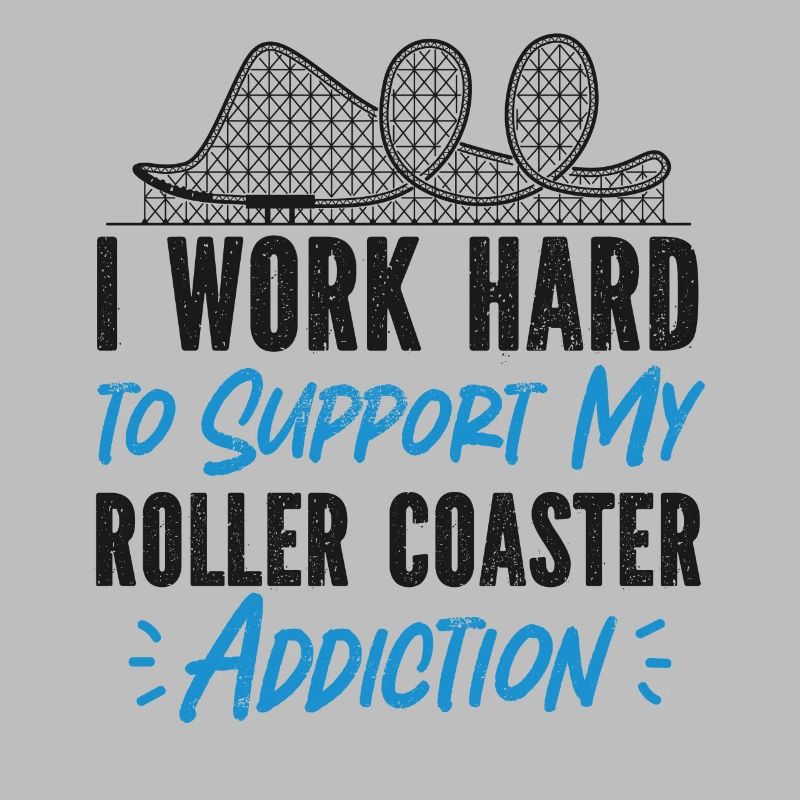 Roller Coaster I Work Hard To