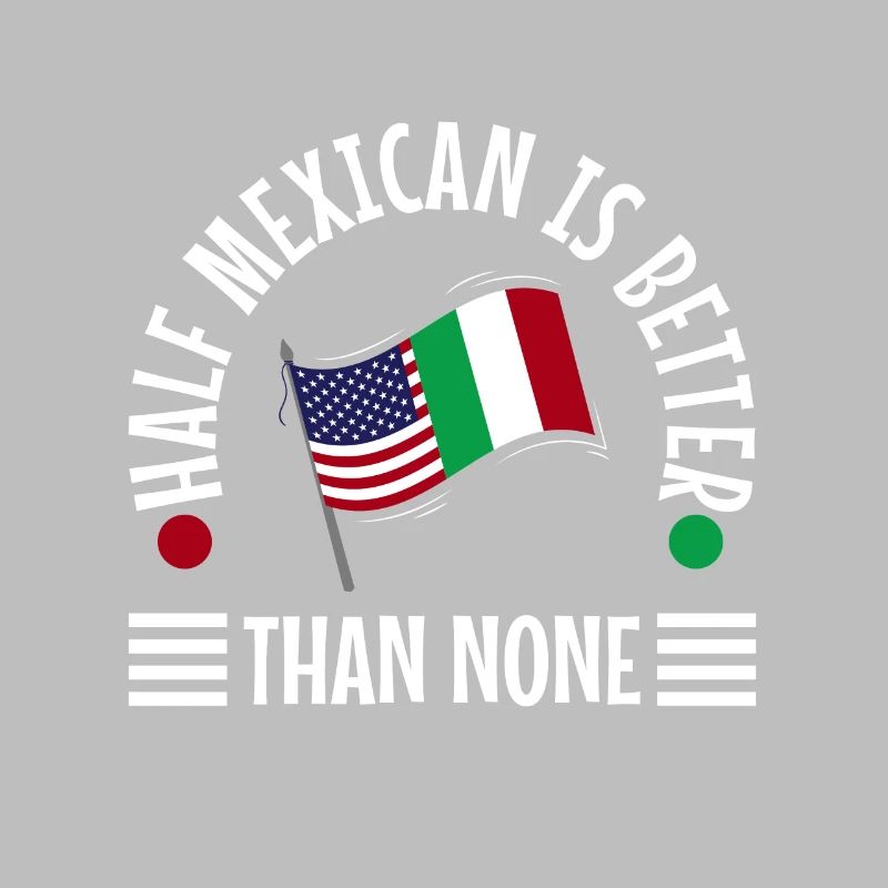 Half Mexican Is Better Than None