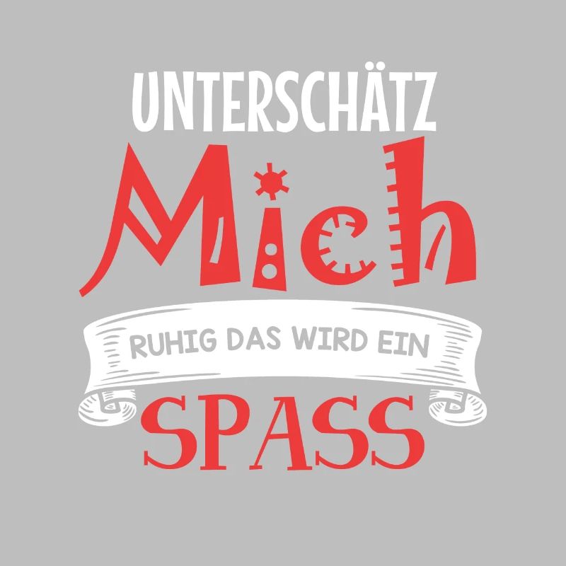 Unterschätz mich ruhig - das wird ein Spaß!
