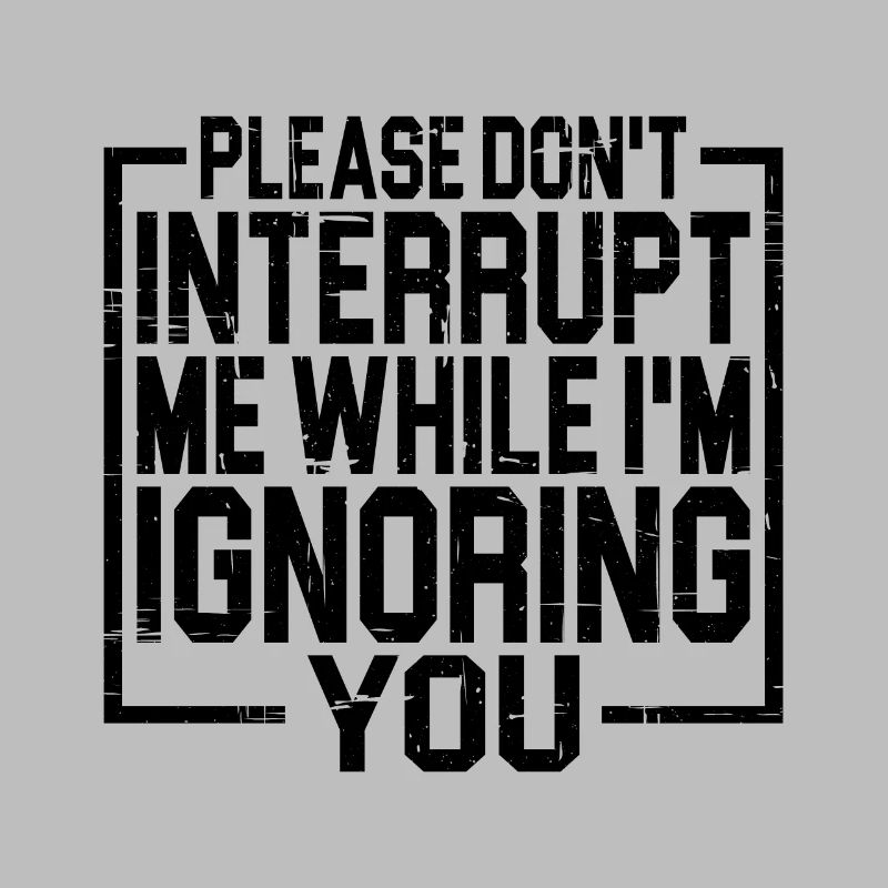 Please Don't Interrupt Me While I'm Ignoring You 3