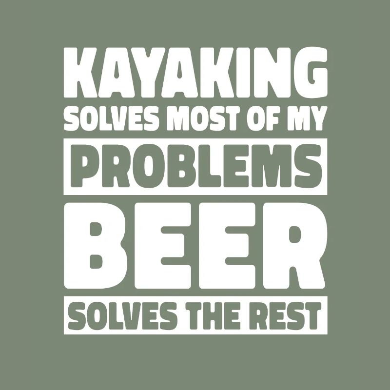 Kayaking Solves Most Of My Problems Beer Solves Th
