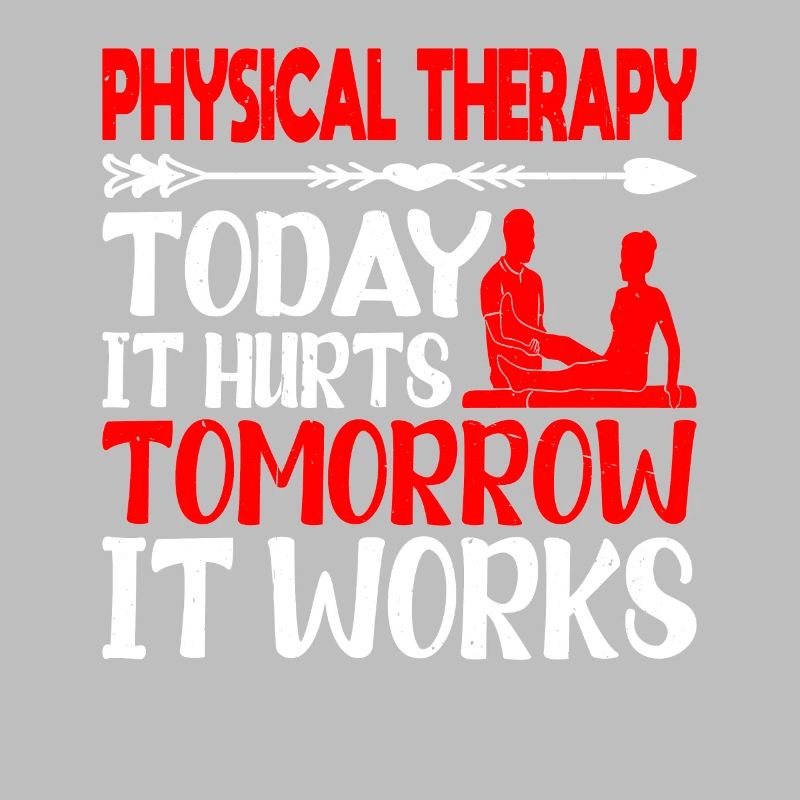 Physical Therapy Today It Hurts Tomorrow It Works2