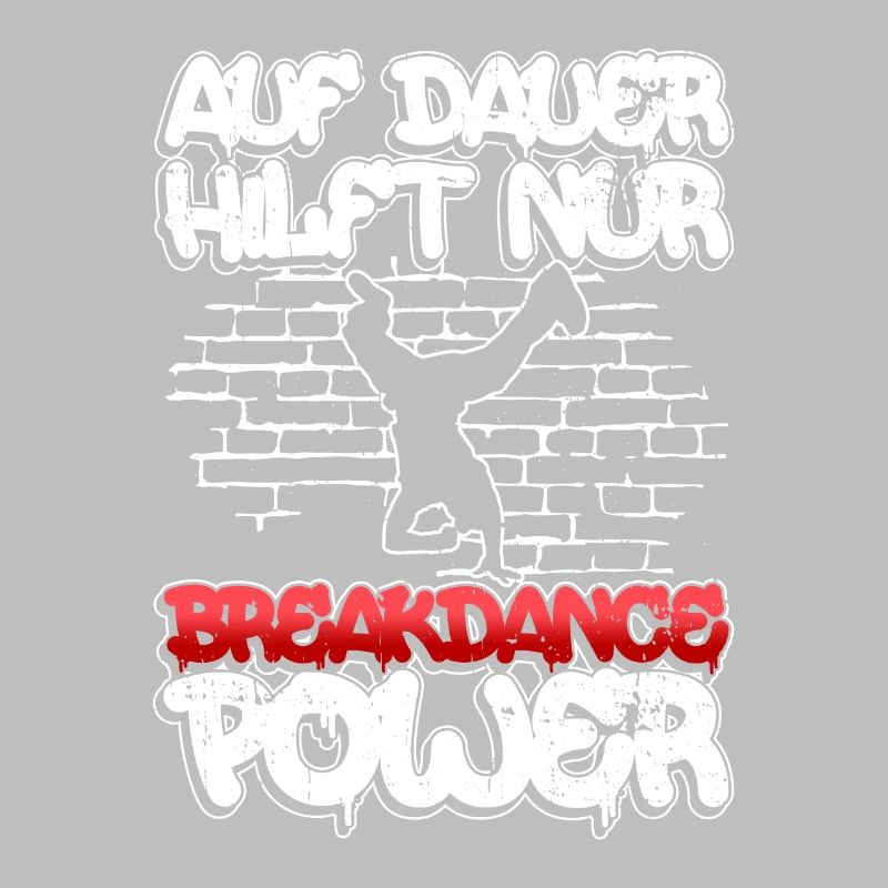 Auf Dauer Hilft Nur Breakdance Power - Breakdance